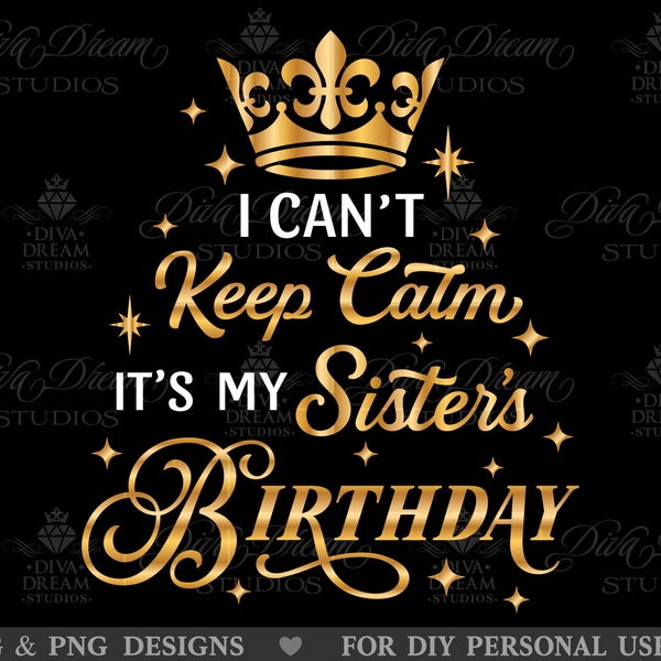 I cant keep calm Svg, Sister Birthday Svg, Sister Birthday Girl Svg, Sis Svg,Birthday Shirt Svg,For Girls Girl Women, Birthday Girl Svg, Png