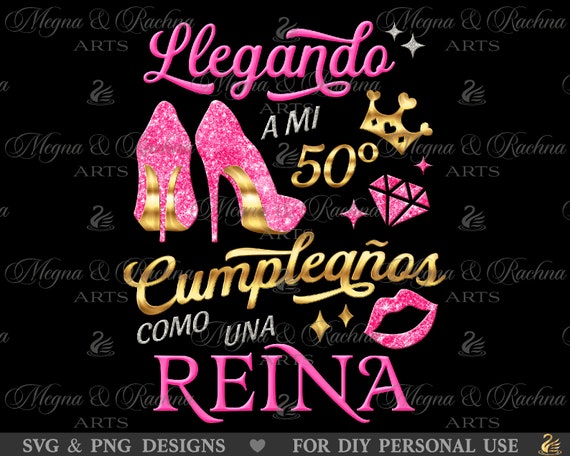 Llegando a Mi 50 Cumpleaños Como Una Reina, Spanish Birthday Shirt Svg,  Latina Cumpleaños Svg, Queen Crown, Hispanic Mexican Womens Svg Png 