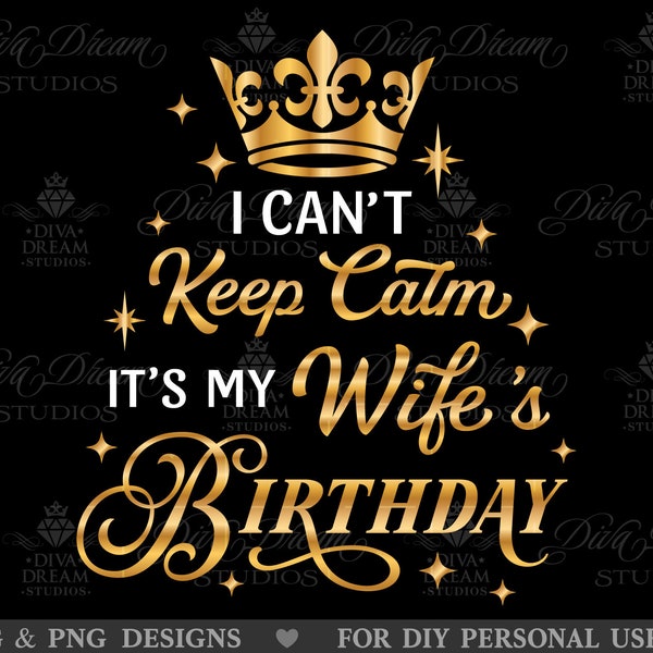 I cant keep calm Svg, Wife Birthday Svg, Wifes Birthday Svg, Funny Svg, Womens Birthday Svg, Women Birthday Svg, Party, Birthday Shirt Svg