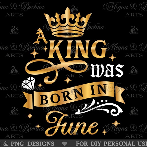 A King was born in June Svg, June Birthday Svg, June Husband Svg, Kings Birthday Svg, Men Born In June Svg, Mens Birthday Svg, Shirt Svg Png