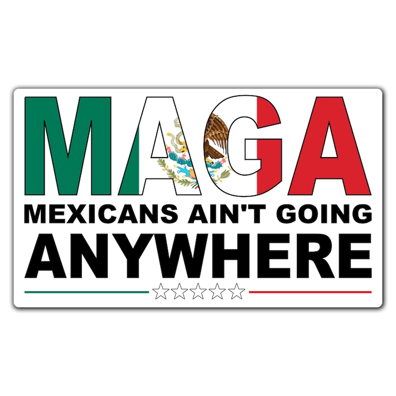MAGA Mexicans Ain't Going Anywhere Stickers for Laptop Bumper Decal Car Stickers Latin Heritage Latin Pride (5"x 3") bild 1