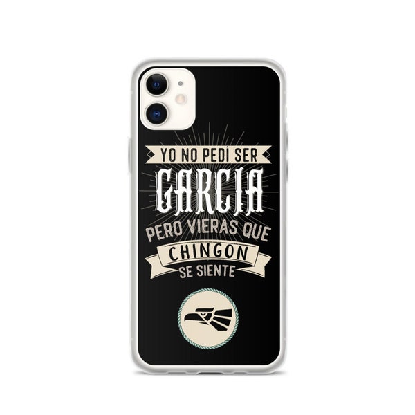 Yo No Pedi Ser Garcia (o tu Apellido) Pero Vieras Que Chingon Se Siente iPhone Y Galaxy Phone Case Funda y Protector Last Name