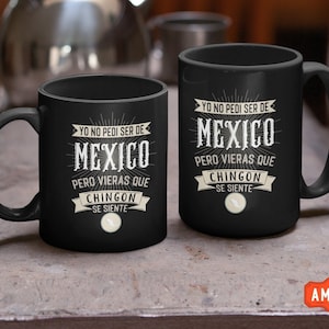 Yo No Pedí Ser De Mexico Pero Vieras Que Chingon Se Siente Coffee Mug Incluye Todos Los Estados de Mexico Taza Cafe