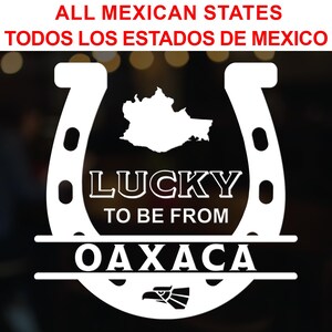 May include: White decal featuring a horseshoe shape with the text "LUCKY TO BE FROM OAXACA." A map of Oaxaca is inside the horseshoe. The text "ALL MEXICAN STATES" and "TODOS LOS ESTADOS DE MEXICO" are at the top.
