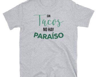 Camiseta Graciosa de Tacos Sin Tacos no Hay Paraiso Short-Sleeve Unisex T-Shirt