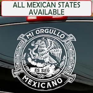 May include: A white decal featuring the Mexican coat of arms, including an eagle with a snake in its beak, surrounded by text in Spanish. The text reads "Mi Orgullo Es Ser Mexicano" and "All Mexican States Available".