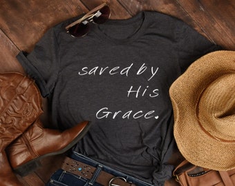 SAVED BY GRACE Shirt, Saved By His Grace Shirt, Womens Christian Shirts, Christian Shirts For Women, Christian T-Shirts, God Is Within Shirt