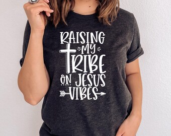 Raising My Tribe on Jesus Vibes Shirt | Christian Mom Tee, Faith T-Shirt, Mama Church Shirt, Religious Gift for Mom