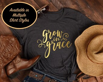 Grow In Grace Christian Shirt For Women, Womens Growing In Grace Shirt, Gods Grace Shirt For Women, Faith Shirt