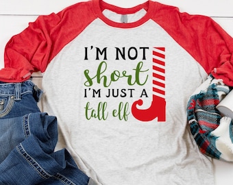 I'm Not Short I'm Just A Tall Elf Shirt For Women, Elf Shirt For Women, Christmas Shirt For Women, Christmas Raglan For Women, I'm Not Short