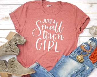 Just A Small Town Girl Shirt: Country Music Tee - Plus Size Available