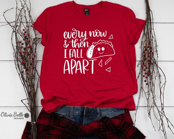 Every Now And Then I Fall Apart Taco Shirt Cinco De Mayo Tee Every Now And Then I Fall Apart Taco Shirt Cinco De Mayo Tee