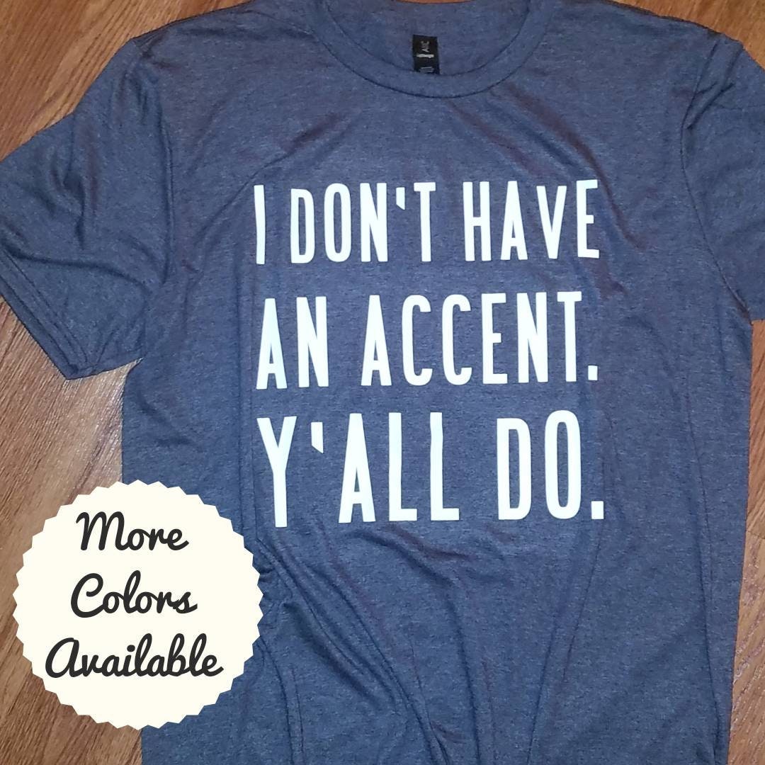 Womens Southern Shirts I Don't Have An Accent Y'all Do Shirt Flower Womens Southern Shirts I Don't Have An Accent Y'all Do Shirt Flower