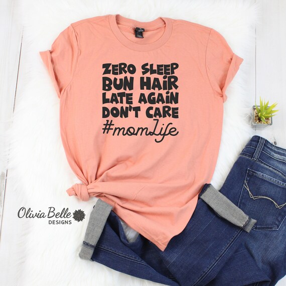 Funny Mom Shirts Momlife Zero Sleep Bun Hair Don't Care Tee Funny Mom Shirts Momlife Zero Sleep Bun Hair Don't Care Tee