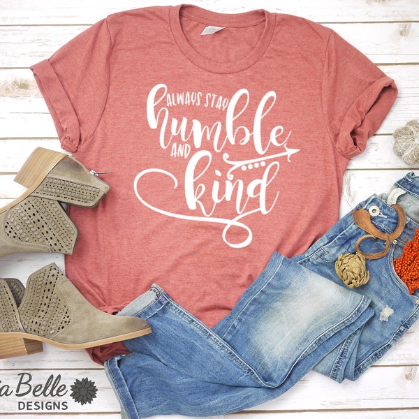 Always Stay Humble And Kind Shirt For Women, Be Kind Shirt, Stay Humble Shirt, Be Humble Shirt, Inspirational Shirt, Vintage Soft Tee