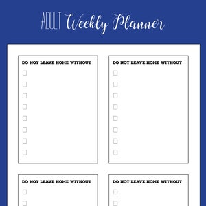 May include: A printable checklist with the text "DO NOT LEAVE HOME WITHOUT" repeated four times. The checklist has eight blank boxes next to each phrase.