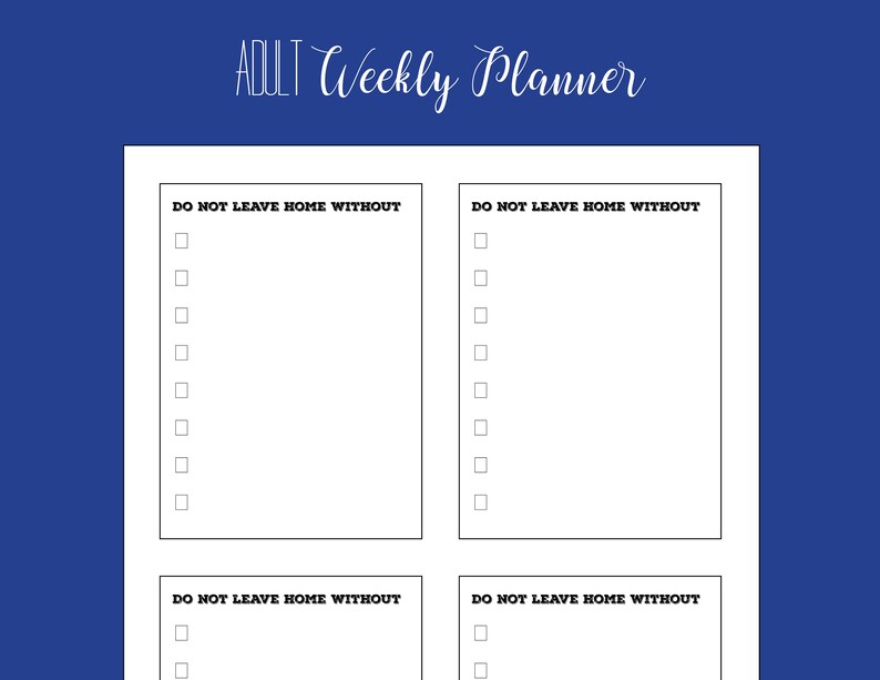 May include: A printable checklist with the text "DO NOT LEAVE HOME WITHOUT" repeated four times. The checklist has eight blank boxes next to each phrase.