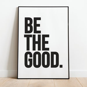 BE THE GOOD Printable Wall Art - Motivational Print, Bold Inspirational Print, Black & White Printable Wall Art, Christian Typography Print