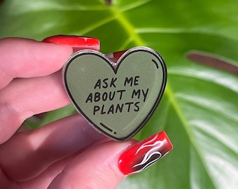 Ask me about my plants, acrylic heart pin