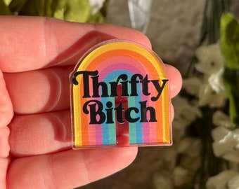 Thrifty Bitch rainbow acrylic pin