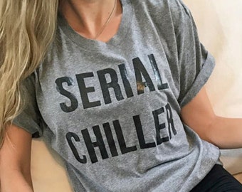 Serial Chiller funny ladies t-shirt