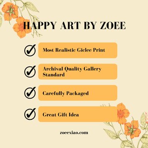 May include: A graphic with a yellow background and orange flowers. The text "HAPPY ART BY ZOEE" is at the top. There are four checkmarks with text describing the product: "Most Realistic Giclee Print", "Archival Quality Gallery Standard", "Carefully Packaged", and "Great Gift Idea". The website address "zoeexiao.com" is at the bottom.