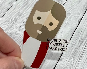 Funny Jesus Sticker: "Ahem, is that something I would do?" Water Resistant Christian Decal