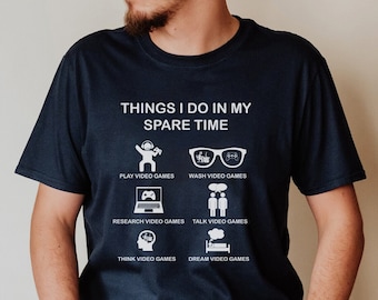 Video Gaming T-Shirt, Things I do in my Spare Time, Video Games Player, Funny Gift for Video Gamer Tee, Gift for Gamer, Funny Gaming