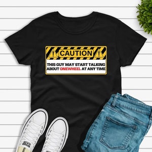 Funny Onewheel T-Shirt, May Start Talking about One Wheel, Gift for Onewheel Owner, Onewheel Rider Gift, Onewheel Enthusiast Birthday Gift