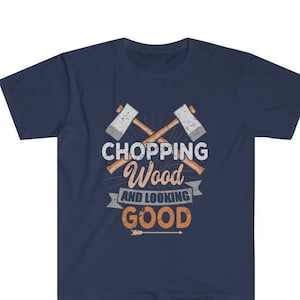 Axe Lumberjack Logger, Chopping Wood And Looking Good, Sawmill Worker, Lumber Cutter Outdoors Camping Funny Gift Short-Sleeve Unisex T-Shirt