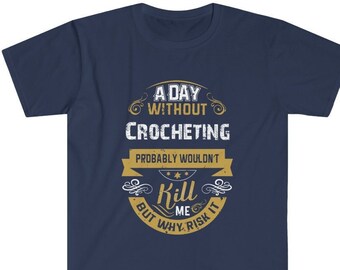 A Day Without Crocheting T-Shirt, Funny Knitting Shirt, Gift for Crocheter, Crochet Lover Tee, Knitter Tee, Crochet Queen