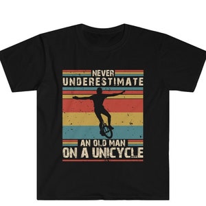 Never Underestimate an Old Man On a Unicycle Shirt, Unicycle T-shirt for Men, Unicycling Dad Gift, Unicyclist Grandpa Father&#39;s Day Gift