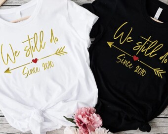 We Still Do Custom Shirt, Wedding Anniversary Custom TShirt, Honeymoon Couple Shirt, Custom Wedding T-Shirt, Personalized Anniversary Shirts