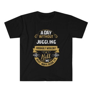 Może przedstawiać: Czarny T-shirt z złotym nadrukiem, na którym widnieje napis "Dzień bez żonglowania prawdopodobnie by mnie nie zabił, ale po co ryzykować?"