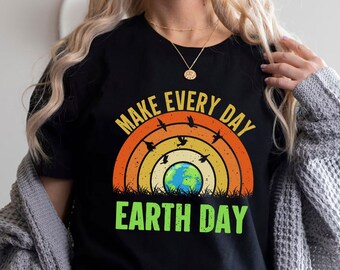 Haga la camisa del Día de la Tierra todos los días, camiseta ambiental, salve la tierra, salve el planeta, conciencia de la tierra, respete a la madre tierra, calentamiento global