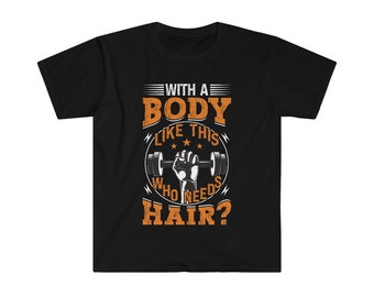 With A Body Like This Who Needs Hair, Funny Shirt for Men,  Husband Gift, Humor Tshirt, Dad Gift, Mens Shirt, Fathers Day Gift