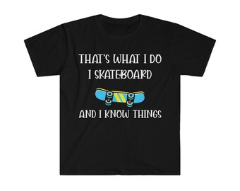 I Skateboard and I know Things Funny Skateboarding Skateboard Shirt, Shirt For Skaters, Funny Skater Tee, Skating Shirt, Skate Board Tee