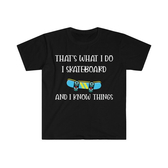 I Skateboard and I Know Things Funny Skateboarding Skateboard Shirt, Shirt  for Skaters, Funny Skater Tee, Skating Shirt, Skate Board Tee 