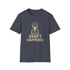 Shift Happens Stick Shift Car Enthusiast T-Shirt - Manual Transmission Gearhead Tee - Gildan 64000 Softstyle Unisex Gift