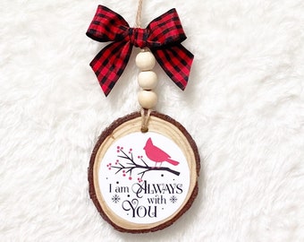 I Am Always With You Christmas Ornament, Memorial Ornament, Christmas Gift for Griever, Wood Slice Cardinal Ornament for Loss of Loved One