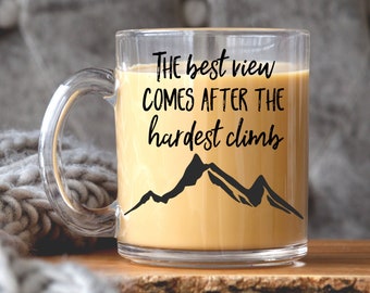 Mountain Glass Mug, The Best View Comes After The Hardest Climb, 10 oz. Clear Coffee Mug, Inspirational Mountain Quote, Encouragement Gift