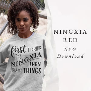 INSTANT DOWNLOAD - "First I Drink the NingXia" - SVG Digital File - Cricut Silhouette - with License for Commercial Use