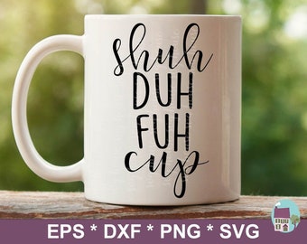 Shuh Duh Fuh Cup Svg Cut File Funny Profanity Mug Svg Vector Image For Silhouette And Cricut Cutting Machines