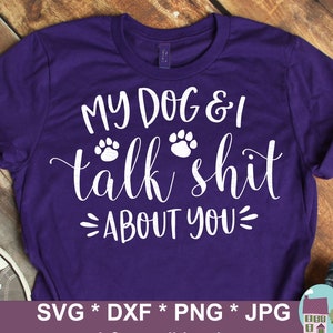 My Dog And I Talk Shit About You SVG Funny Cut-bestanden voor Cricut en Silhouette