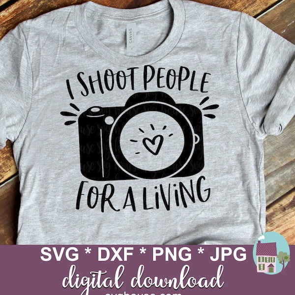 I Shoot People For A Living SVG Funny Photographer Cut Files For Cricut And Silhouette