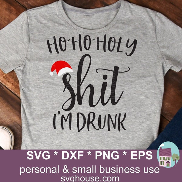 Ho Ho Holy Shit I'm Drunk SVG Ho Ho Ho Vector Cut Files For Silhouette and Cricut - Includes Png, Eps and Dxf Files