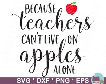 Because teachers can't live on apples alone svg | Etsy