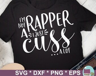 I'm Not A Rapper I Just Cuss A Lot SVG Files For Cricut And Silhouette