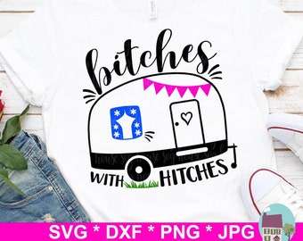 Bitches With Hitches SVG, Funny Trailer SVG, Camper SVG Files For Cricut And Silhouette