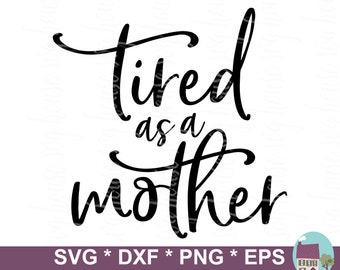 Free Free 333 Tired As A Mother Svg Free SVG PNG EPS DXF File